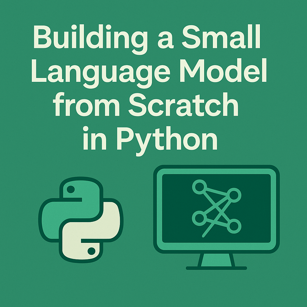 Building a Small Language Model from Scratch in&nbsp;Python