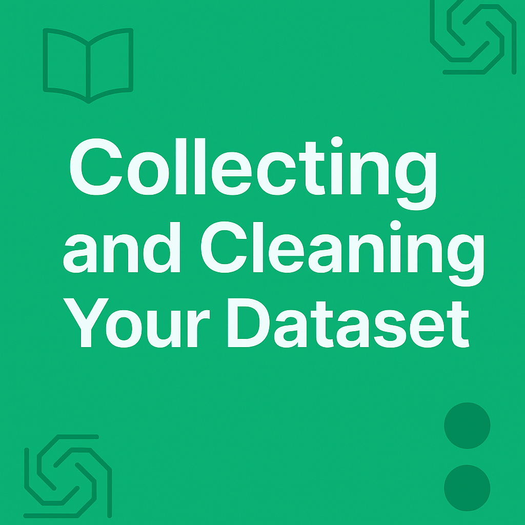 Collecting and Cleaning Your&nbsp;Dataset