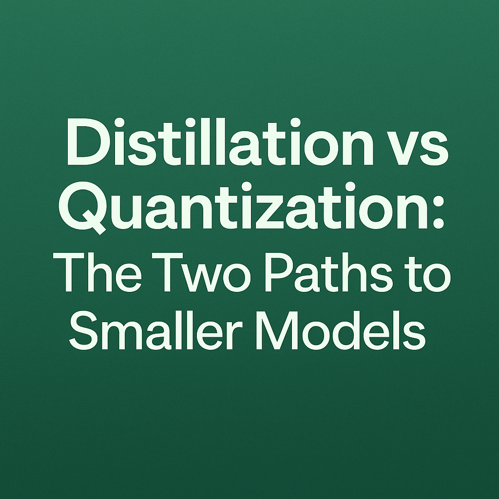 Distillation vs Quantization: The Two Paths to Smaller&nbsp;Models