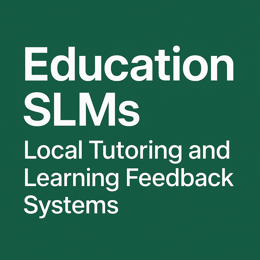 Education SLMs: Local Tutoring and Learning Feedback&nbsp;Systems