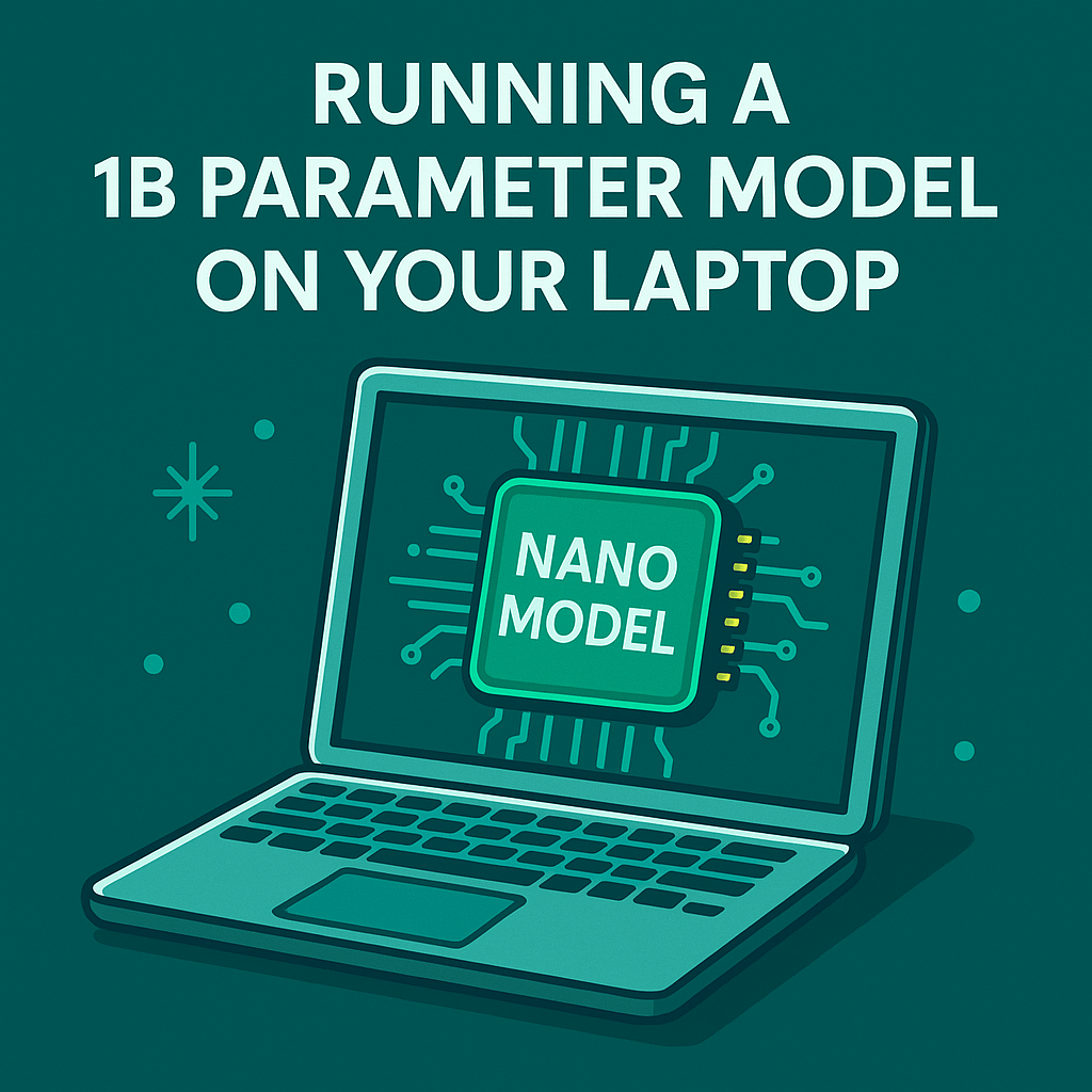 Running a 1B Parameter Model on Your Laptop: A Practical&nbsp;Guide