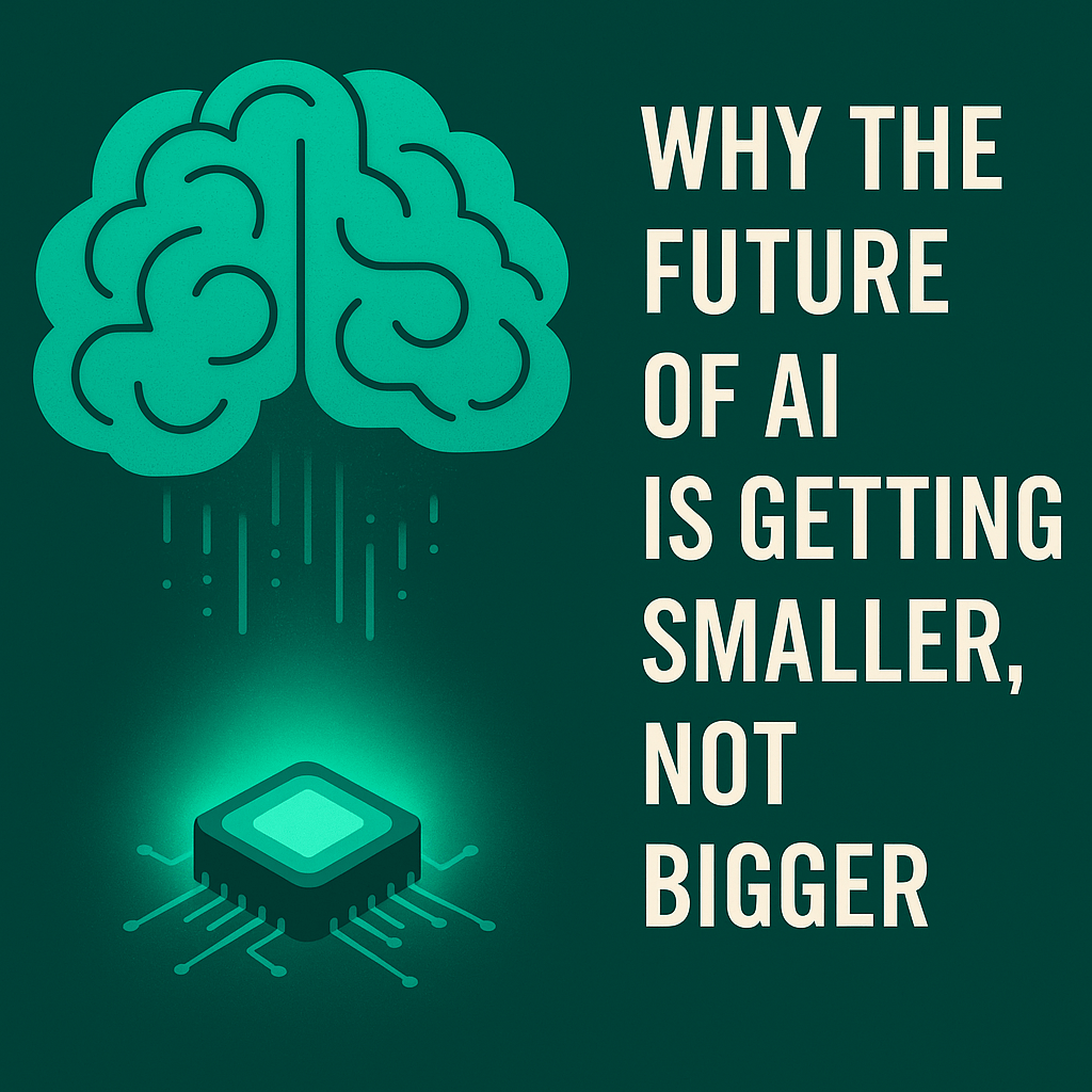 Why the Future of AI Is Getting Smaller, Not&nbsp;Bigger